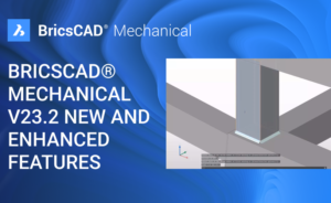 BricscAD机械V23.2新增强特征